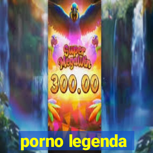 porno legenda